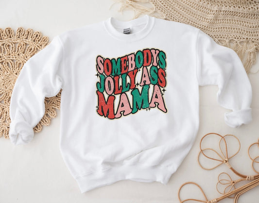 Somebody’s jolly ass Mama sweatshirt